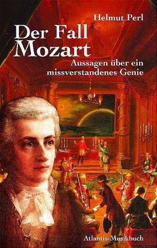  - Der Fall Mozart. Aussagen über ein missverstandenes Genie