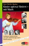 - Kinder brauchen Musik: Musikalität bei kleinen Kindern entfalten und fördern (Beltz Ratgeber)