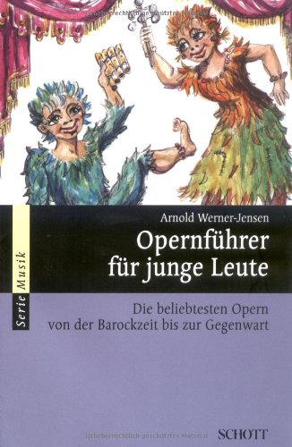 - Opernführer für junge Leute: Die beliebtesten Opern von der Barockzeit bis zur Gegenwart (Serie Musik)