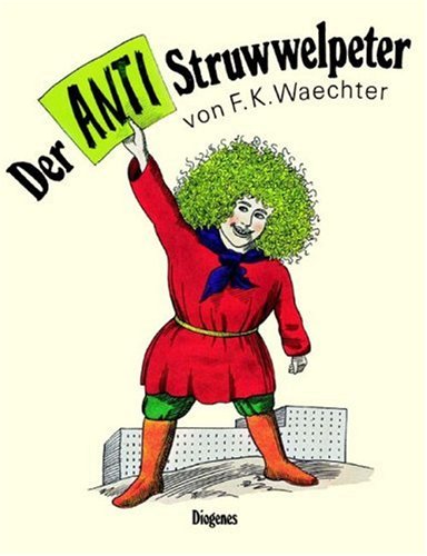 - Der Anti - Struwwelpeter oder listige Geschichten und knallige Bilder