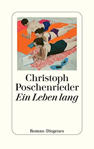 Poschenrieder, Christoph - Ein Leben lang