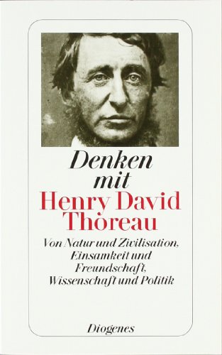 - Denken mit Henry David Thoreau: Von Natur und Zivilisation, Einsamkeit und Freundschaft, Wissenschaft und Politik