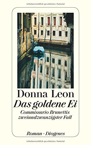 Leon, Donna - Das goldene Ei: Commissario Brunettis zweiundzwanzigster Fall (detebe)