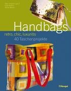  - Handbags - retro, chic, luxuriös: 40 Taschenprojekte