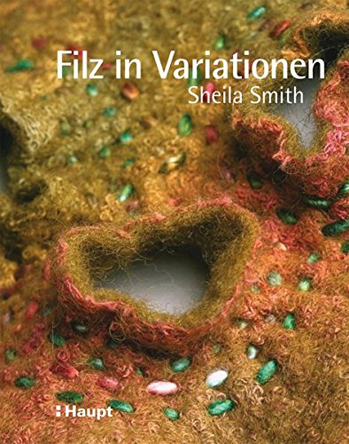 - Filz in Variationen: Nähen, Sticken, Quilten und andere Techniken mit Filz