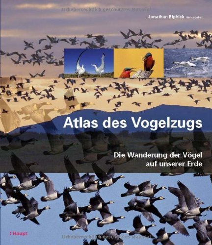- Atlas des Vogelzugs: Die Wanderung der Vögel auf unserer Erde