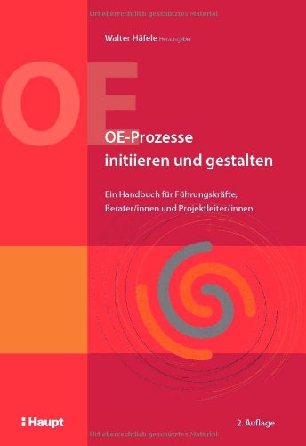 - OE-Prozesse initiieren und gestalten: Ein Handbuch für Führungskräfte, Berater/innen und Projektleiter/innen