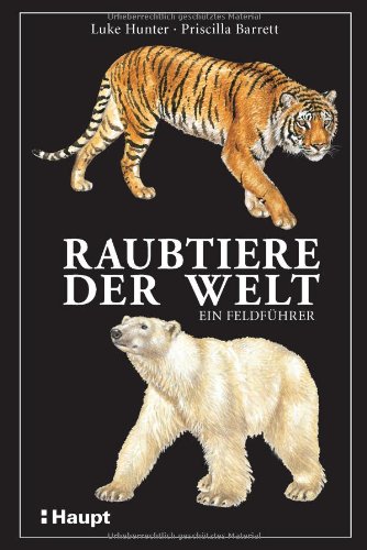  - Raubtiere der Welt: Ein Feldführer