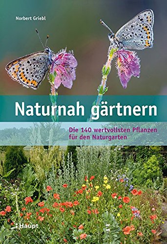 - Naturnah gärtnern: Die 140 wertvollsten Pflanzen für den Naturgarten