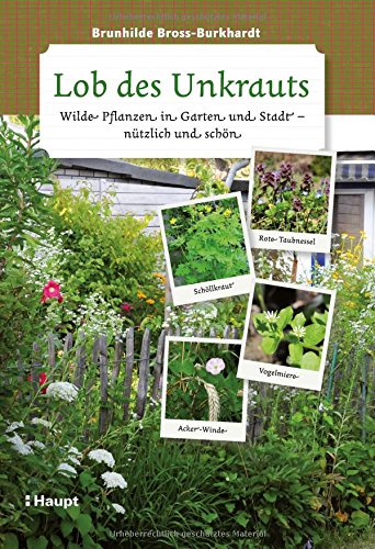  - Lob des Unkrauts: Wilde Pflanzen in Garten und Stadt - nützlich und schön
