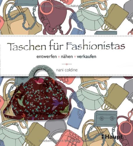  - Taschen für Fashionistas: entwerfen, nähen, verkaufen