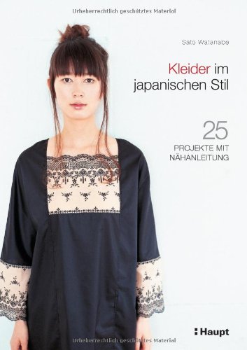  - Kleider im japanischen Stil: 25 Projekte mit Nähanleitung