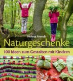  - Naturabenteuer für Kinder: Spiel - und Bastelideen für Flussbaumeister und Waldprinzessinnen (GU Natur Extra)