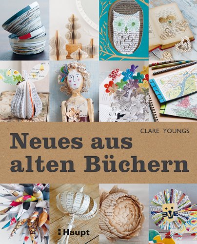 - Neues aus alten Büchern: 35 Projekte für spielerisches Recycling