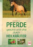  - Kräuter, Salben & Co: Natürliche Pflegeprodukte für Pferde selbst herstellen