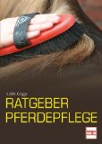  - ABC für Pferdebesitzer: Artgerechte Haltung, Umgang, Pflege, Bewegung und Pferdekauf