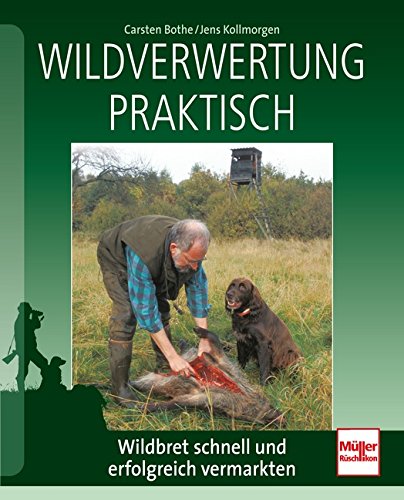 - Wildverwertung praktisch: Wildbret schnell und erfolgreich vermarkten