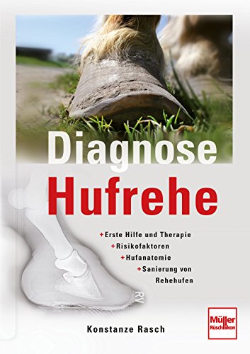 - Diagnose Hufrehe: Erste Hilfe und Therapie, Risikofaktoren, Hufanatomie, Sanierung von Rehehufen