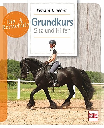  - Grundkurs Sitz und Hilfen (Die Reitschule)