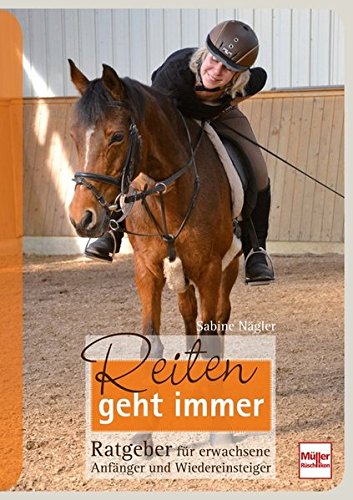 - Reiten geht immer: Ratgeber für erwachsene Anfänger und Wiedereinsteiger