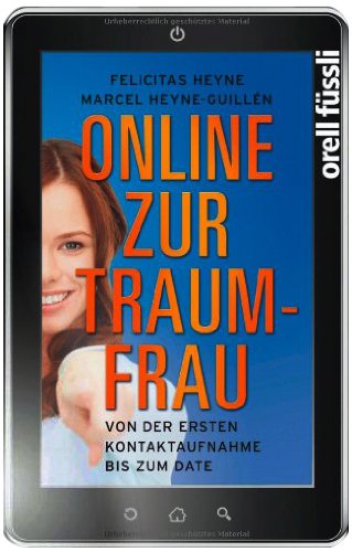 - Online zur Traumfrau: Von der ersten Kontaktaufnahme bis zum Date