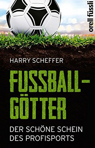 - Fußballgötter: Der schöne Schein des Profisports
