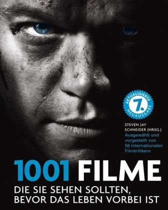  - 1001 Filme, die Sie sehen sollten, bevor das Leben vorbei ist: die Sie sehen sollten, bevor das Leben vorbei ist. Die besten Filme aller Zeiten, ausgewählt und vorgestellt von führenden Filmkritikern