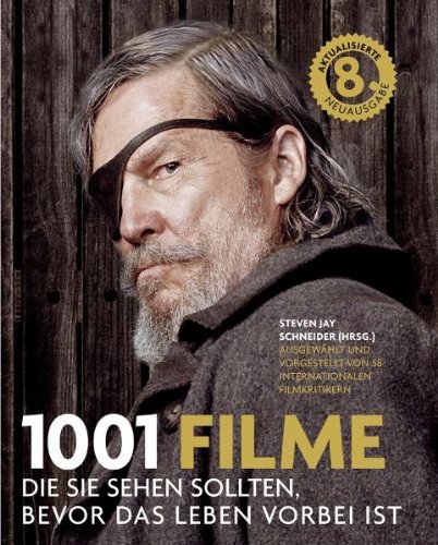  - 1001 Filme: die Sie sehen sollten, bevor das Leben vorbei ist. Die besten Filme aller Zeiten, ausgewählt und vorgestellt von führenden Filmkritikern.