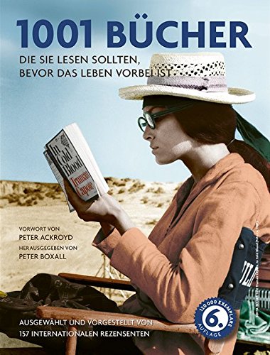  - 1001 Bücher: die Sie lesen sollten, bevor das Leben vorbei ist. Ausgewählt und vorgestellt von 157 internationalen Rezensenten.