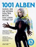  - 1001 Klassik-Alben, die Sie hören sollten, bevor das Leben vorbei ist: Ausgewählt und vorgestellt von 35 Musikern und Musik-Kritikern