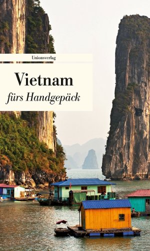 - Vietnam fürs Handgepäck: Geschichten und Berichte - Ein Kulturkompass