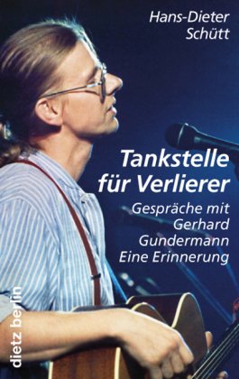 - Tankstelle für Verlierer: Gespräche mit Gerhard Gundermann. Eine Erinnerung