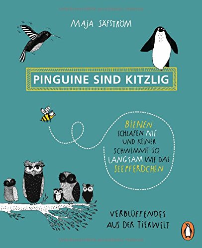  - Pinguine sind kitzlig, Bienen schlafen nie, und keiner schwimmt so langsam wie das Seepferdchen: Verblüffendes aus der Tierwelt
