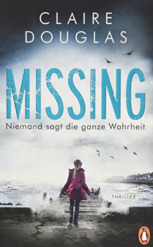 - Missing - Niemand sagt die ganze Wahrheit: Thriller - Der Bestseller aus England