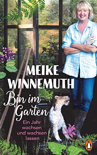 Winnemuth, Meike - Bin im Garten: Ein Jahr wachsen und wachsen lassen - Mit vielen Fotos und Illustrationen