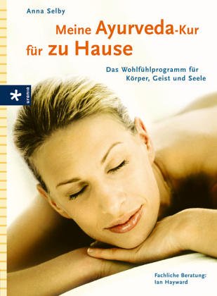  - Meine Ayurveda-Kur für zu Hause. Das Wohlfühlprogramm für Körper, Geist und Seele