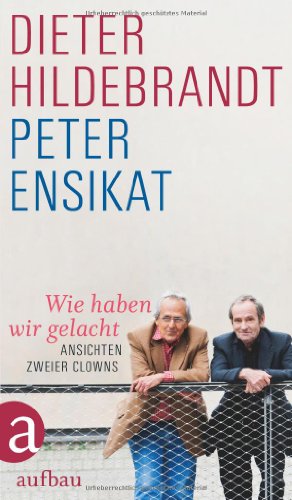 Hildebrandt, Dieter & Ensikat, Peter - Wie haben wir gelacht: Ansichten zweier Clowns