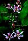  - Löwenmaul und Irisschwert: Gartengeschichten
