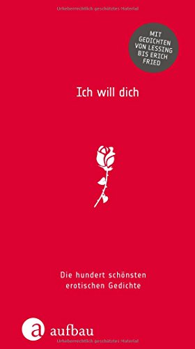 -- - Ich will dich: Die hundert schönsten erotischen Gedichte