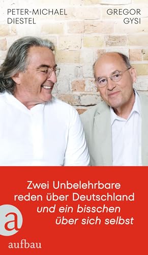 Gysi, Gregor & Diestel, Peter-Michael - Zwei Unbelehrbare reden über Deutschland und ein bisschen über sich selbst