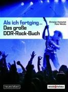 - Als ich fortging ... Das große DDR-Rock-Buch
