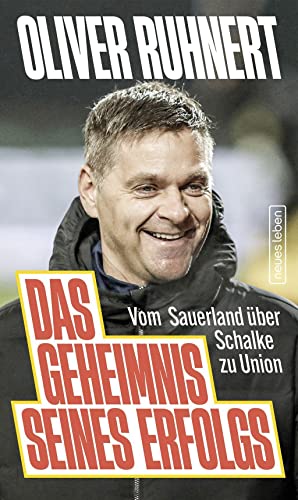 Ruhnert, Oliver - Das Geheimnis seines Erfolgs: Vom Sauerland über Schalke zu Union