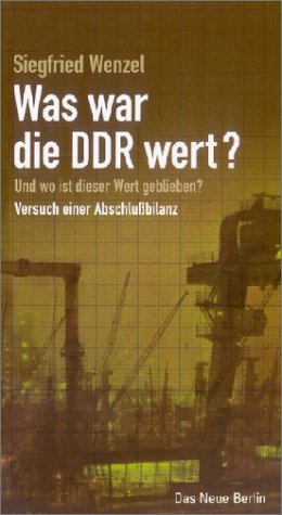 Wenzel, Siegfried - Was war die DDR wert?: Und wo ist dieser Wert geblieben?. Versuch einer Abschlußbilanz