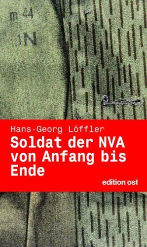  - Soldat der NVA von Anfang bis Ende. Eine Autobiographie (Edition Ost)