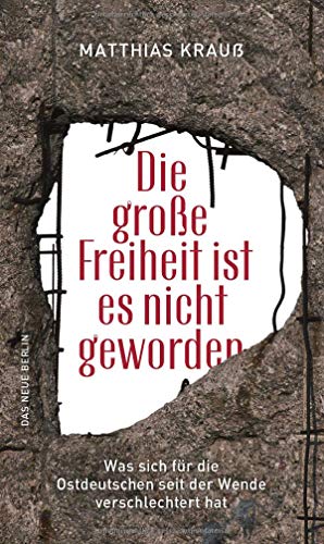  - Die große Freiheit ist es nicht geworden: Was sich für die Ostdeutschen seit der Wende verschlechtert hat