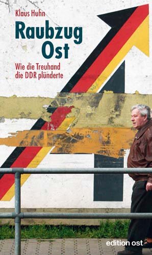  - Raubzug Ost: Wie die Treuhand die DDR plünderte