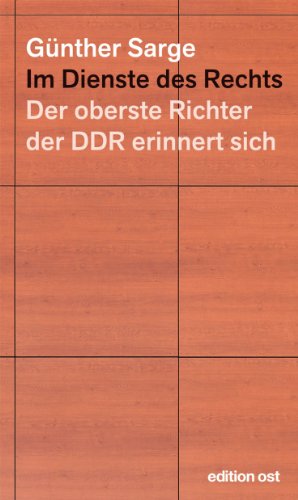  - Im Dienste des Rechts: Der oberste Richter der DDR erinnert sich