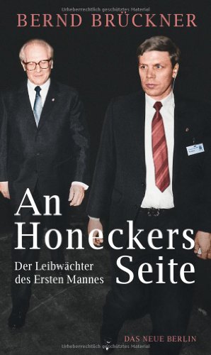  - An Honeckers Seite: Der Leibwächter des Ersten Mannes