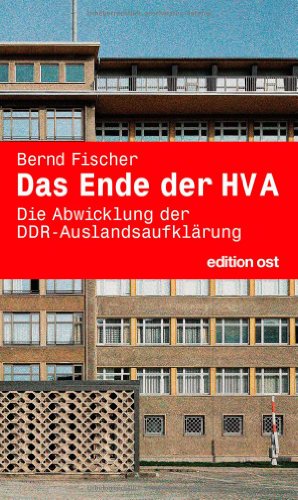  - Das Ende der HV A: Die Abwicklung der DDR-Auslandsaufklärung