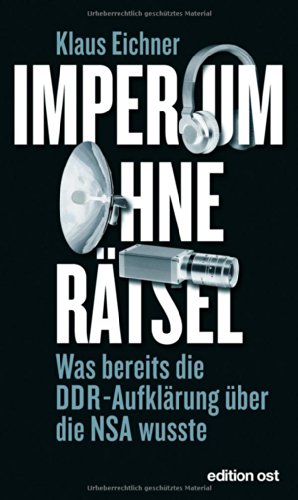  - Imperium ohne Rätsel: Was bereits die DDR-Aufklärung über die NSA wusste